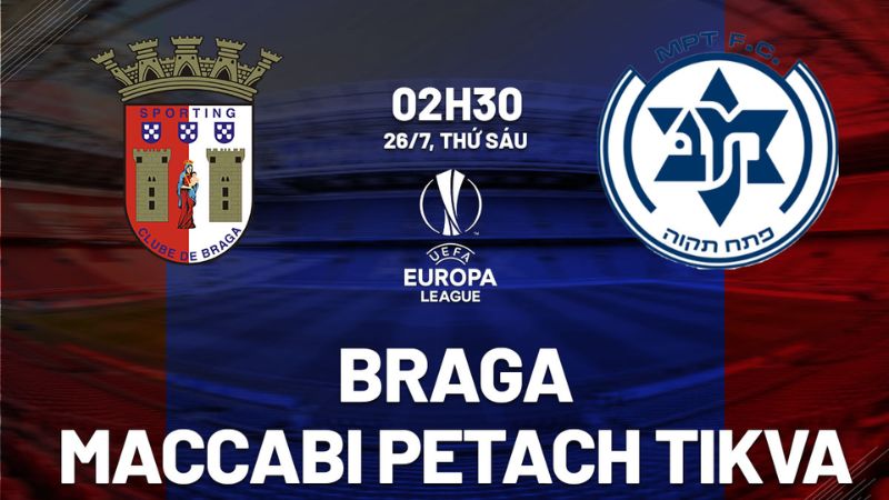 Trận đấu giữa Sporting Braga vs Maccabi Petah Tikva thuộc loạt trận vòng sơ loại Europa League