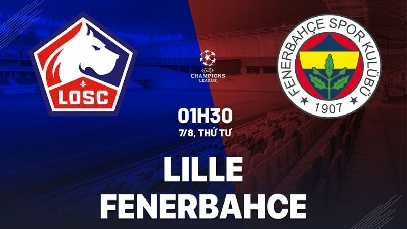 Nhận định bóng đá Lille vs Fenerbahce, 01h30 ngày 07/08/2024 - Champion League