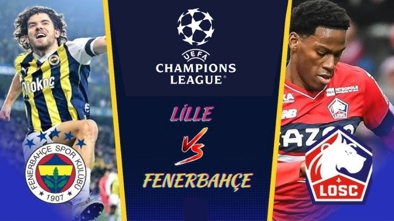 Nhận định tỷ số trận Lille vs Fenerbahce